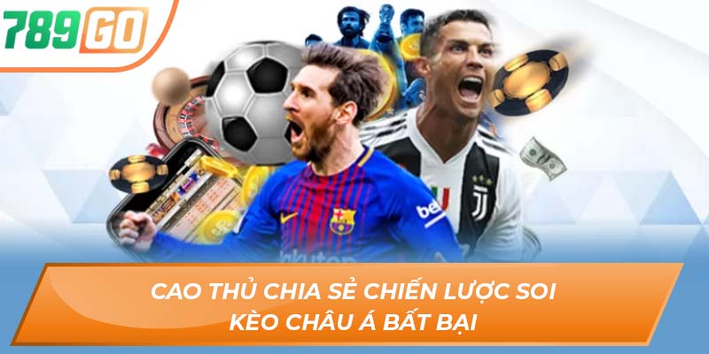 Kèo Châu Á 789GO – Thế Giới Cược Đa Chiều, Thắng Lớn Từng Phút 3 Cao thủ chia sẻ chiến lược soi kèo châu Á bất bại
