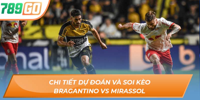 Chi tiết dự đoán và soi kèo Bragantino vs Mirassol