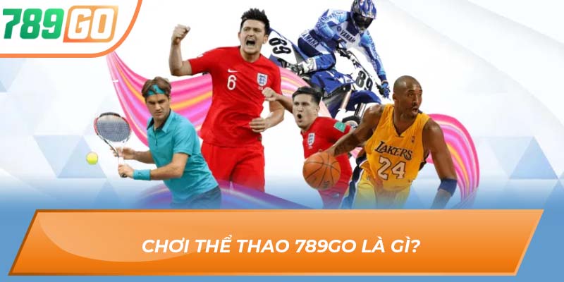 Chơi thể thao 789GO là gì?