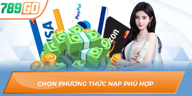 Hướng Dẫn Anh Em Nạp Tiền 789GO Để Chơi Cá Cược 3 Chọn phương thức nạp phù hợp
