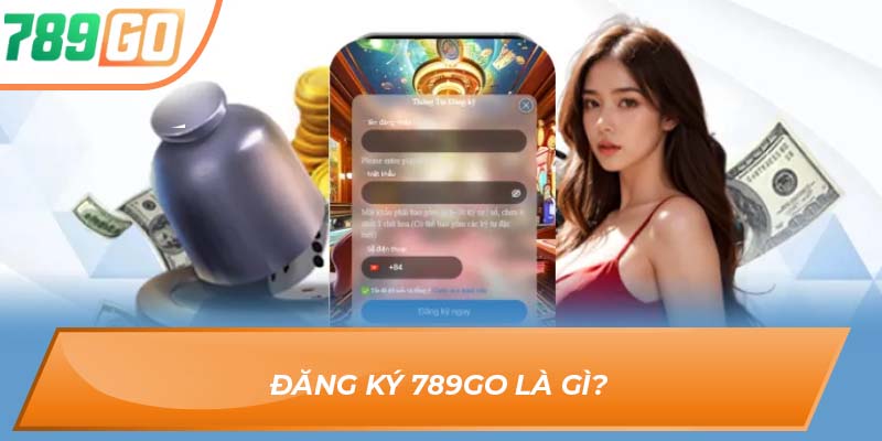 Các Bước Đăng Ký 789GO Cá Cược Tại Nền Tảng Uy Tín Năm 2025 1 Đăng Ký 789GO là gì?