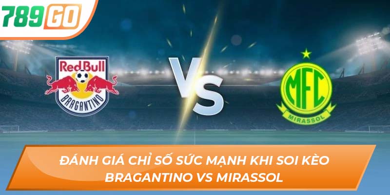 Đánh giá chỉ số sức mạnh khi soi kèo Bragantino vs Mirassol