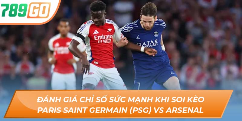 Soi Kèo Paris Saint Germain (PSG) vs Arsenal - Chi Tiết Tại 789GO 2 Đánh giá chỉ số sức mạnh khi soi kèo Paris Saint Germain (PSG) vs Arsenal