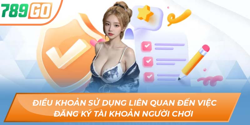Điều khoản sử dụng liên quan đến việc đăng ký tài khoản người chơi 