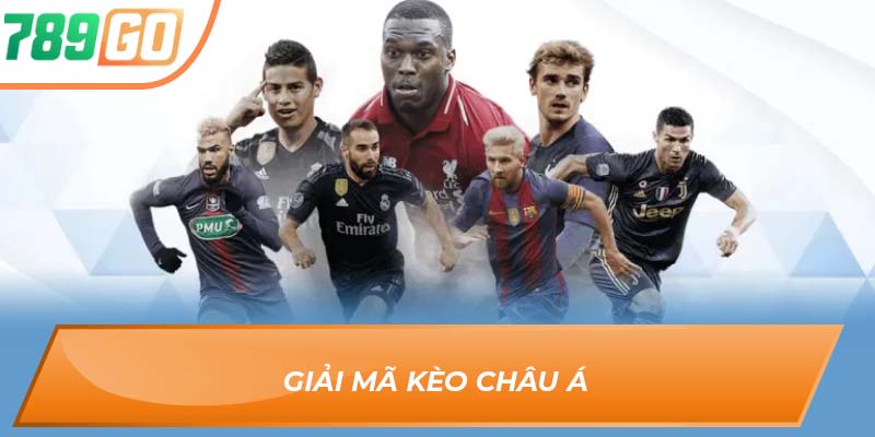 Kèo Châu Á 789GO – Thế Giới Cược Đa Chiều, Thắng Lớn Từng Phút 2 Giải mã kèo châu Á