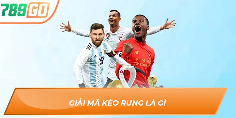 Kèo Rung Là Gì? – Vũ Khí Tối Thượng Cho Anh Em Tại 789go 2 Giải mã kèo rung là gì