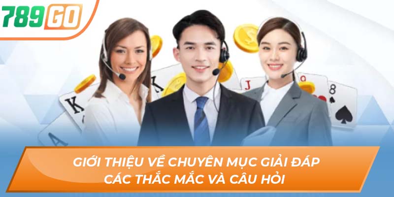 Giới Thiệu 789GO - Cổng Game Dẫn Đến Thiên Đường Nổ Hũ 3 Giới thiệu về chuyên mục giải đáp các thắc mắc và câu hỏi