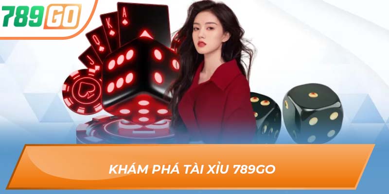 Hướng Dẫn Chơi Tài Xỉu 789GO Cực Kỳ Dễ Dàng Và Nhanh Chóng 2 Khám phá tài xỉu 789GO
