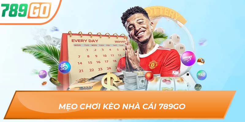 Kèo Nhà Cái 789Go – Mở Lối Thắng Lớn Cho Mọi Cược Thủ 4 Mẹo chơi kèo nhà cái 789go