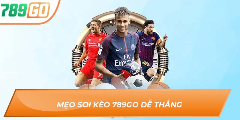 Mẹo Soi kèo 789Go dễ thắng