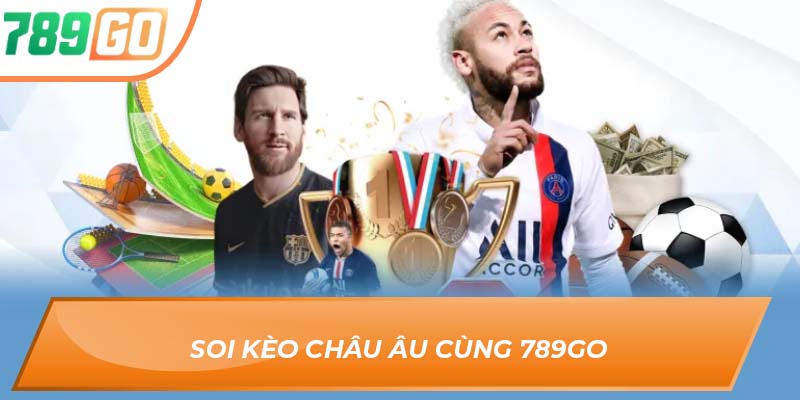 Soi Kèo Châu Âu 789Go – “Chìa Khóa Vàng” Của Dân Cược Pro 3 Soi kèo châu Âu cùng 789go