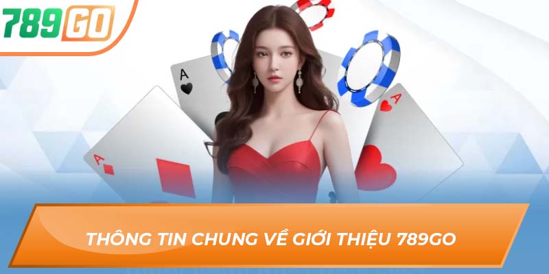 Giới Thiệu 789GO - Cổng Game Dẫn Đến Thiên Đường Nổ Hũ 1 Thông tin chung về giới thiệu 789GO