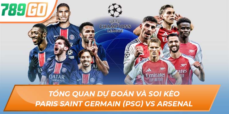 Soi Kèo Paris Saint Germain (PSG) vs Arsenal - Chi Tiết Tại 789GO 4 Tổng quan dự đoán và soi kèo Paris Saint Germain (PSG) vs Arsenal