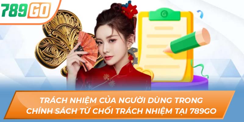 Tìm Hiểu Quy Định Từ Chối Trách Nhiệm Tại 789GO 3 Trách nhiệm của người dùng trong chính sách từ chối trách nhiệm tại 789GO