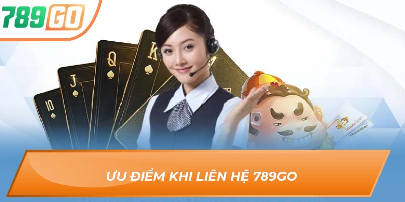 Tổng Hợp Phương Thức Liên Hệ 789GO Cho Người Mới Chơi 2 Ưu điểm khi liên hệ 789GO